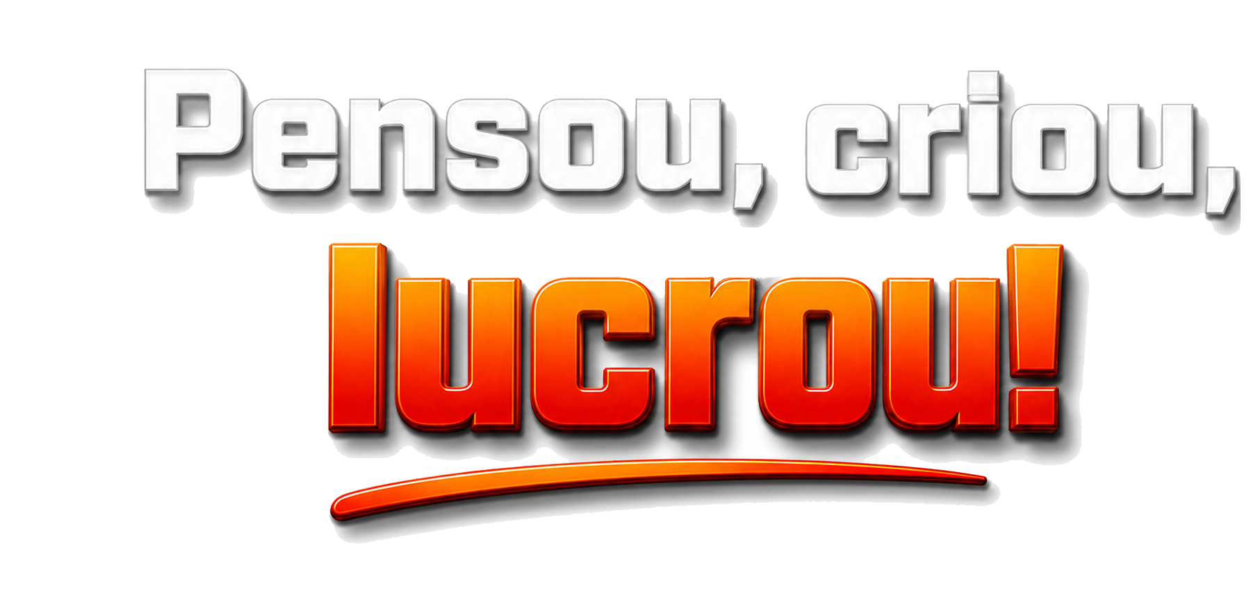 Pensou, criou, lucrou.